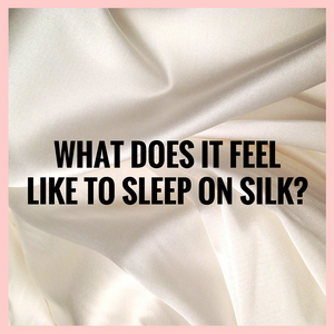 What Does It Feel like to Sleep on Silk?
